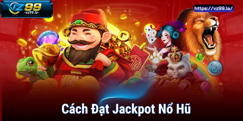 Cách Đạt Jackpot Nổ Hũ