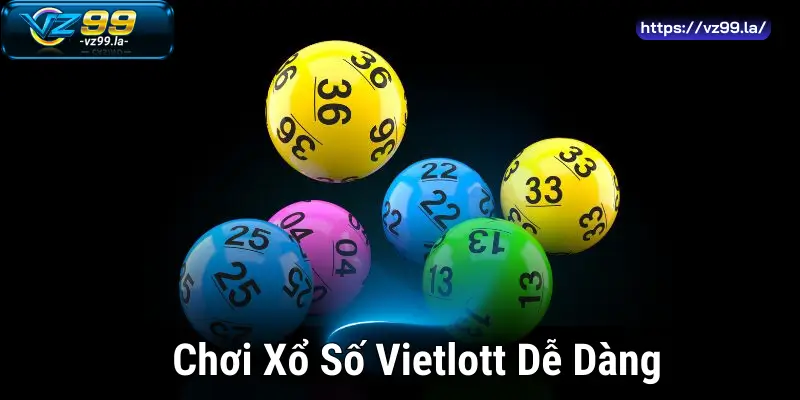 Chơi Xổ Số Vietlott Dễ Dàng