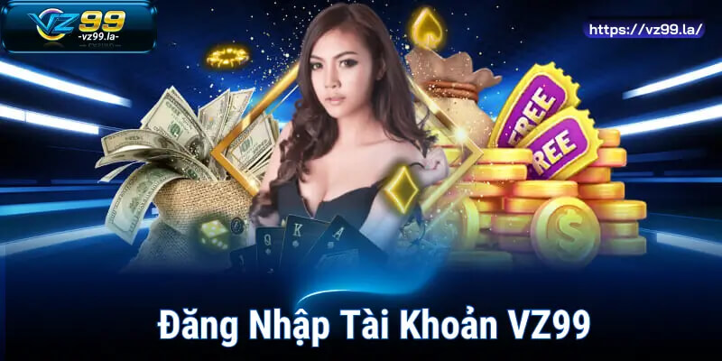 Đăng Nhập Tài Khoản VZ99