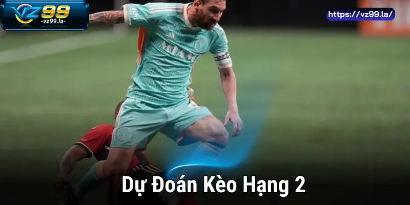 Dự Đoán Kèo Hạng 2