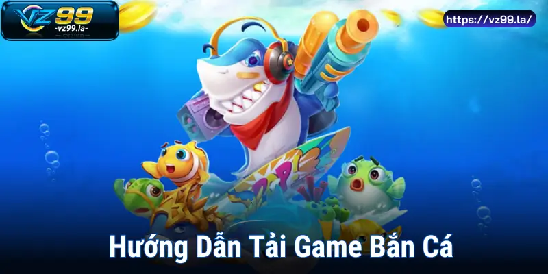 Tải Game Bắn Cá Trúng Thưởng